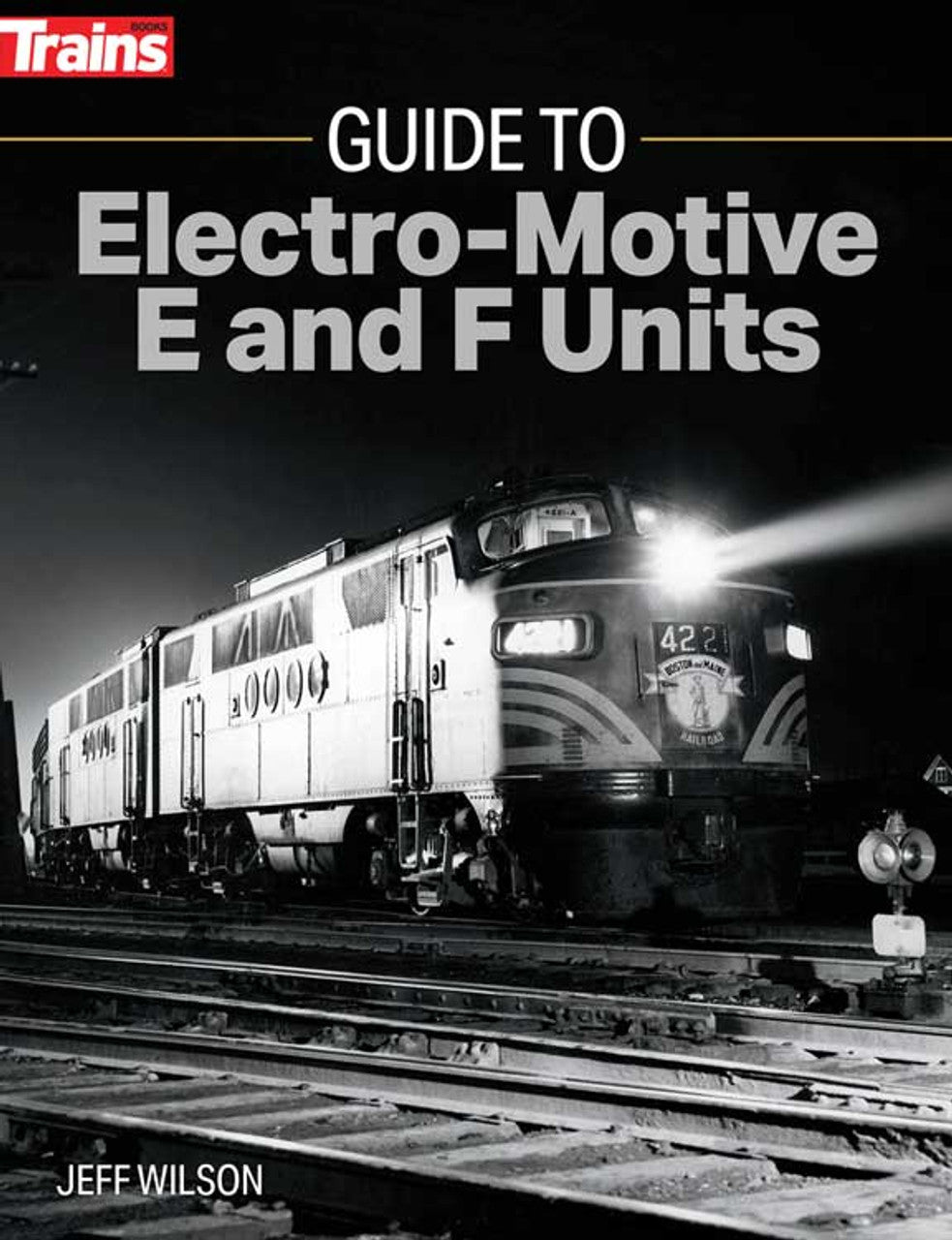 Kalmbach 1316 Guide to Electro-Motive E and F Units Softcover Book
