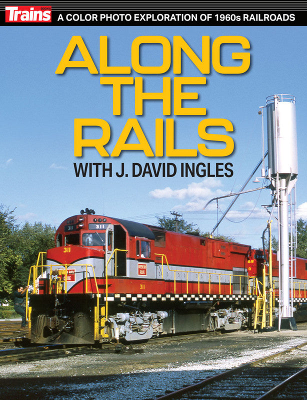 Kalmbach 01322 Along the Rails with J. David Ingles Softcover Book
