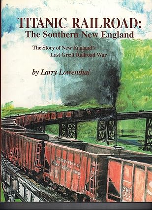 Titanic Railroad: The Southern New England Hardcover Book By Larry Lowenthal EX