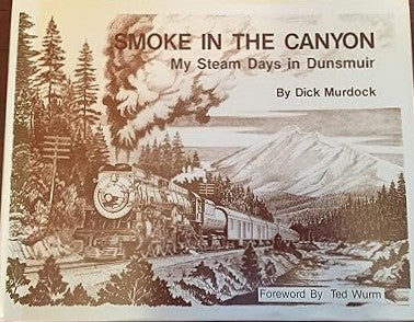 Smoke in the Canyon: My Steam Days in Dunsmuir Hardcover Book By Dick Murdock EX