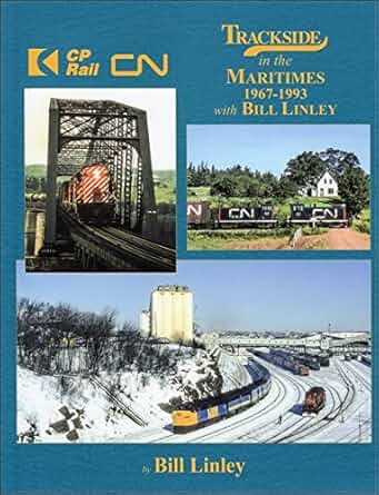 Trackside in the Maritimes 1967-93 with Bill Linley Hardcover Book Bill Linley MT