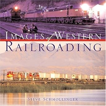 Images of Western Railroading Hardcover Book By Steve Schmollinger EX