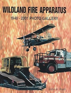 Wildland Fire Apparatus: 1940-2001 Photo Gallery Paperback Book By John Rieth EX