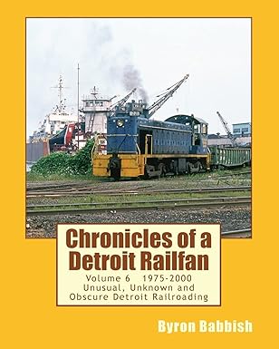 Chronicles of a Detroit Railfan Volume 6 Paperback Book By Byron Babbish EX