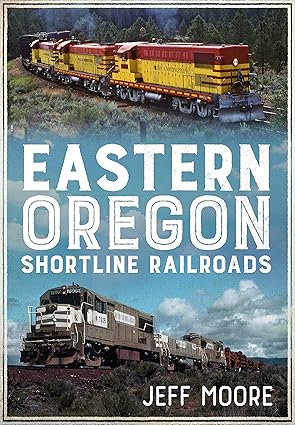 Eastern Oregon Shortline Railroads Paperback Book By Jeff Moore EX