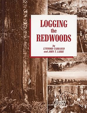 Logging the Redwoods Paperback Book By Lynwood Carranco, John T Labbe EX