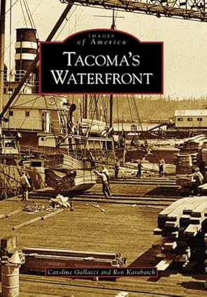 Tacoma's Waterfront Paperback Book By Caroline Alise Denyer Gallacci, Ronald E. EX