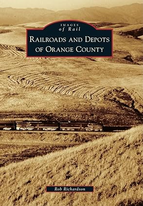 Railroads and Depots of Orange County Paperback Book By Rob Richardson EX