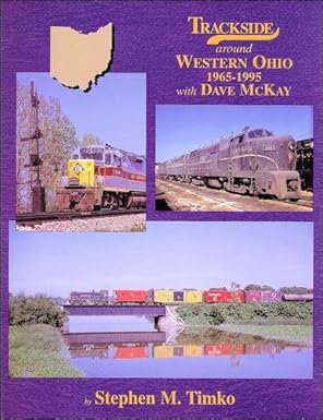 Trackside around Western Ohio 1965-95 with Dave McKay Hardcover Book Steve M. T. MT