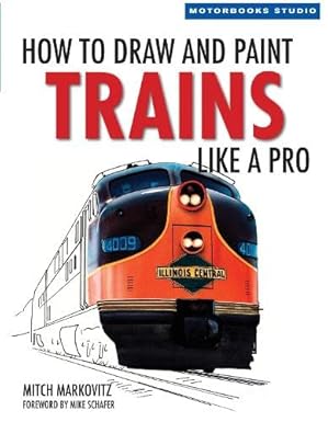 How To Draw and Paint Trains Like a Pro Paperback Book By Mitch Markovitz EX