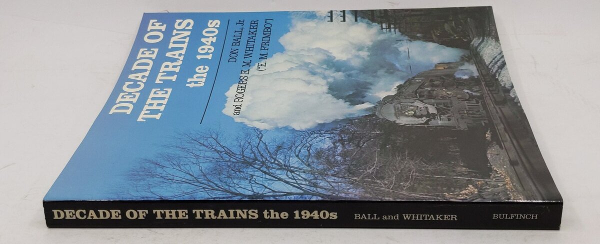 Decade of the Trains: The 1940s Paperback Book By Don Ball LN
