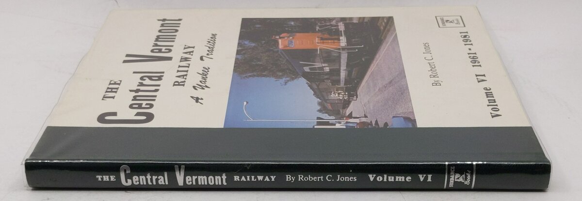 The Central Vermont Railway: A Yankee Tradition Vol.VI Hardcover Book Robert C. LN