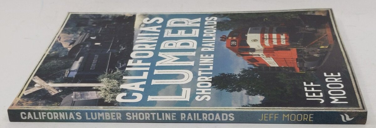 California's Lumber Shortline Railroads Paperback Book By Jeff Moore EX