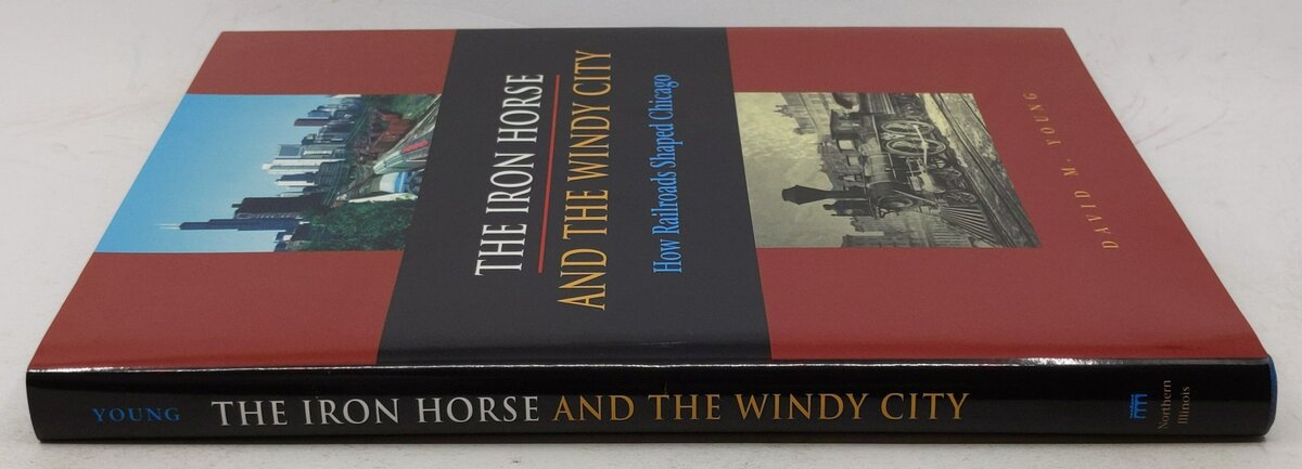 The Iron Horse and the Windy City Hardcover Book By David M. Young EX