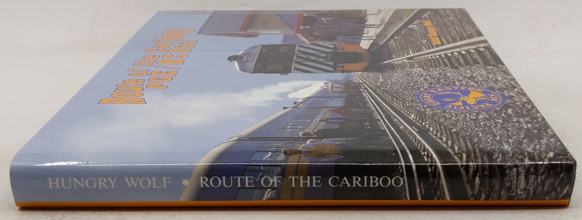Route of the Cariboo: PGE / BC Rail Hardcover Book By Adolf Hungry Wolf EX