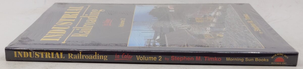 Industrial Railroading in Color, Vol. 2 Hardcover Book By Stephen M. Timko MT