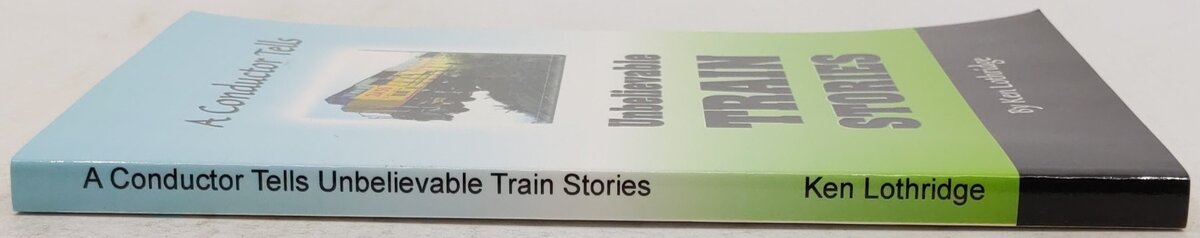 A Conductor Tells Unbelievable Train Stories Paperback Book By Ken Lothridge EX