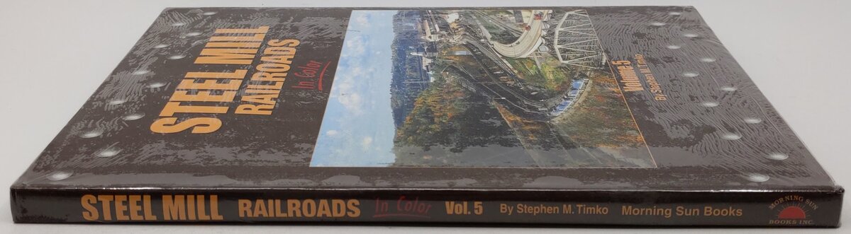Steel Mill Railroads In Color Vol.5 Hardcover Book By Stephen M. Timko MT