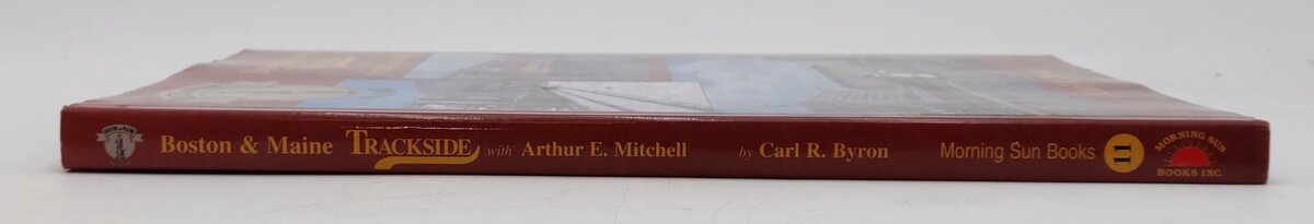 Boston & Maine Trackside with Arthur E. Mitchell Hardcover Book Carl R. Byron EX