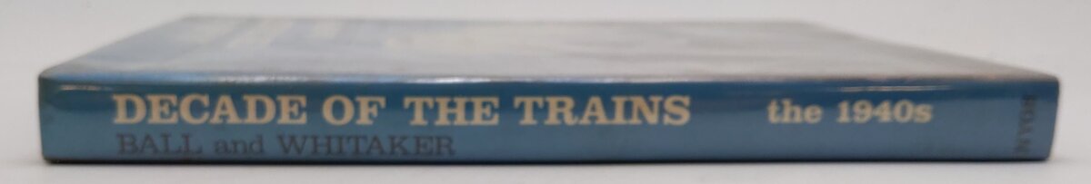 Decade of the Trains: The 1940s Hardcover Book By Don Ball Jr. EX