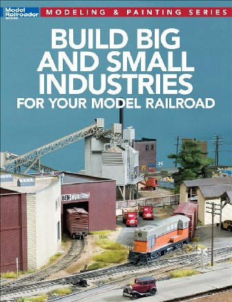 Kalmbach 12819 Build Big & Small Industries for Your Model Railroad Book