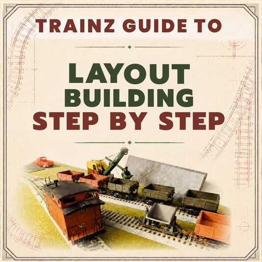 Trainz Guide How to Build a Model Train Layout Step by Step