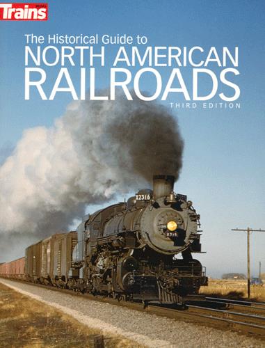 Kalmbach 01117 The Historical Guide to North American Railroads, Third Edition