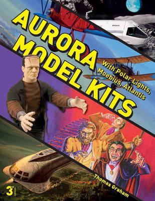 Schiffer Books 352836 Aurora Model Kits : With Polar Lights, Moebius, Atlantis