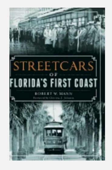 The History Press 51999 Streetcars of Florida's First Coast by Robert W. Mann