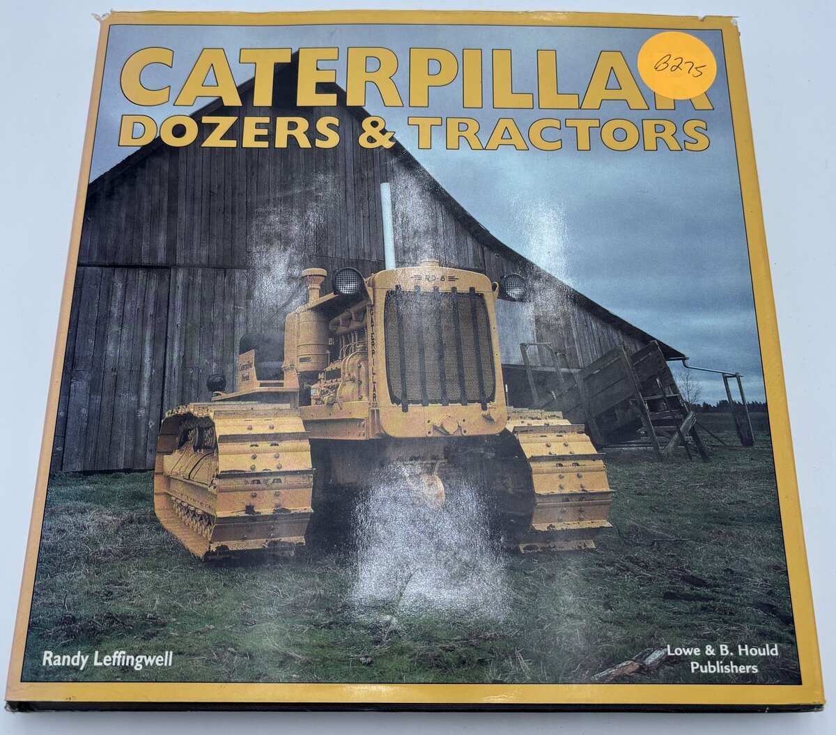 Lowe & B. Hould 227439 Caterpillar Dozers & Tractors By Randy Leffingwell