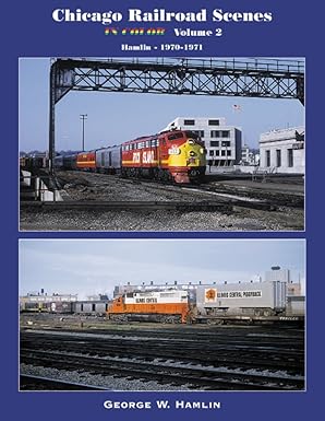 Chicago Railroad Scenes in Color, Vol. 2: Hamlin - 1970-1971 Paperback LN