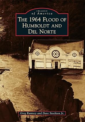 The 1964 Flood of Humboldt and Del Norte (Images of America) Paperback LN