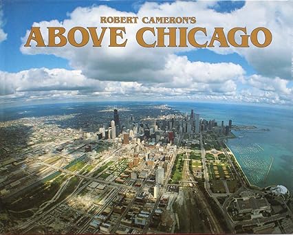 Above Chicago Illustrated Hardcover Book by Robert Cameron