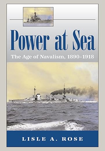 Power at Sea, Volume 1: The Age of Navalism, 1890-1918 (Volume 1) Paperback LN