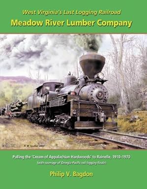 West Virginia's Last Logging Railroad: Meadow River Lumber Company (Paperback) LN