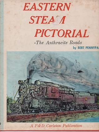 Eastern Steam Pictorial -The Anthracite Roads by Bert Pennypa - Hardcover Book