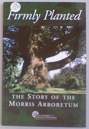 Firmly Planted: The Story of the Morris Arboretum Paperback Book VG
