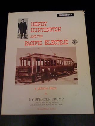 Henry Huntington and the Pacific Electric: A Pictorial Album Hardcover