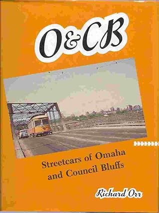 O&CB Streetcars of Omaha & Council Bluffs Hardcover book by Richard Orr LN