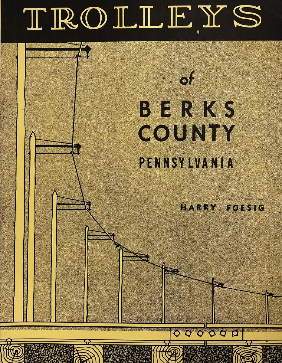 Trolleys of Berks County, Pennsylvania Paperback book by Harry Foesig VG