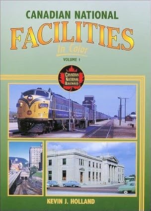 Canadian National Facilities in Color, Vol. 1 Hardcover Book By Kevin J. Holland MT