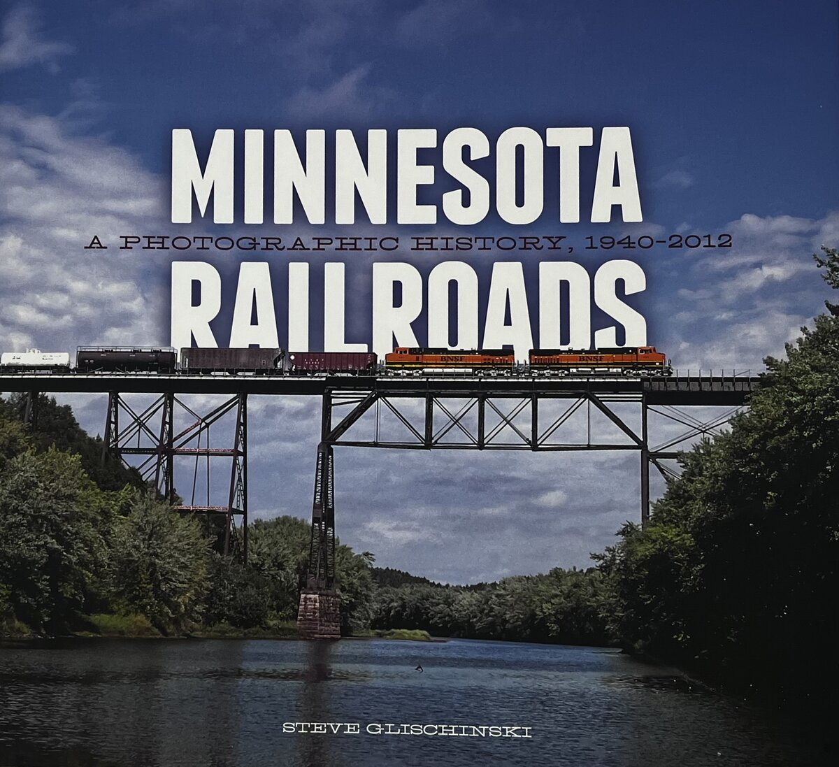 Minnesota Railroads: A Photographic History, 1940-2012 by Steve Glischinski EX
