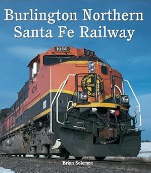 Burlington Northern Santa Fe Railway Hardcover Book By Brian Solomon EX