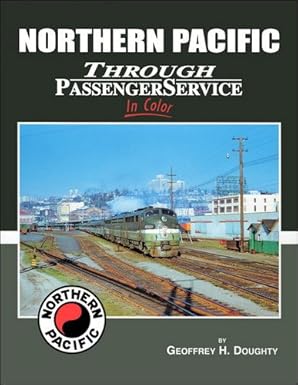 Northern Pacific Through Passenger Service in Color Hardcover Book Geoffrey H. D MT