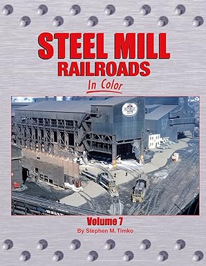 "Steel Mill Railroads In Color Volume 7" Hardcover by Morning Sun Books MT