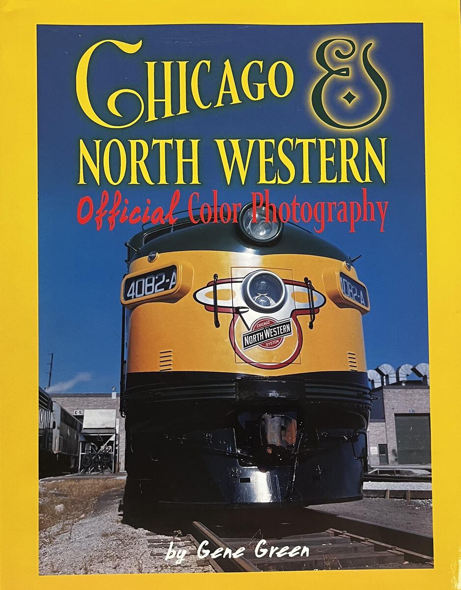 Chicago & North Western Official Color Photography Hardcover Book By Gene Green EX