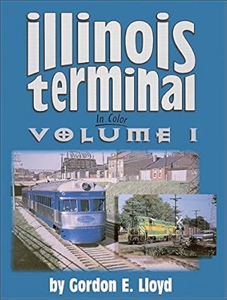 Illinois Terminal in Color, Vol. 1 Hardcover Book By Gordon E. Lloyd EX