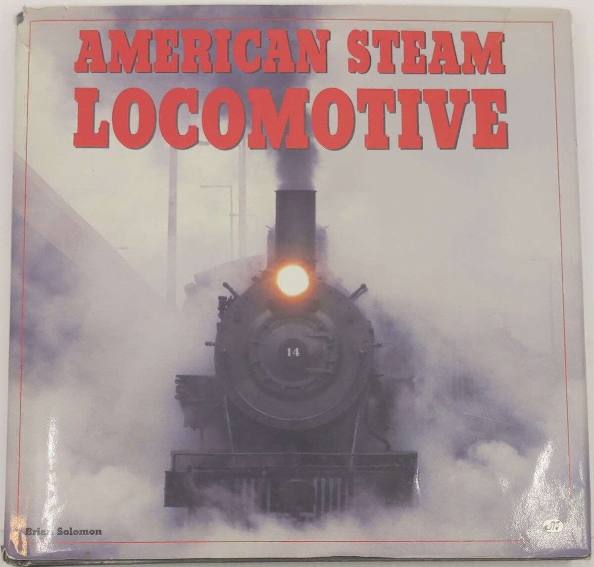 American Steam Locomotive Hardcover Book By Brian Solomon