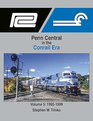 Penn Central in the Conrail Era Volume 5: 1995-1999 Hardcover Book Stephen Timko EX