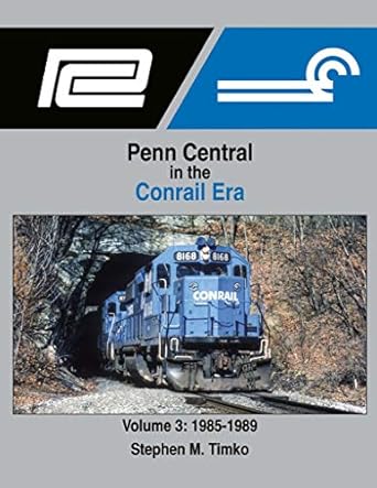 Penn Central in the Conrail Era Volume 3 1985-1989 Hardcover By Stephen M. Timko EX